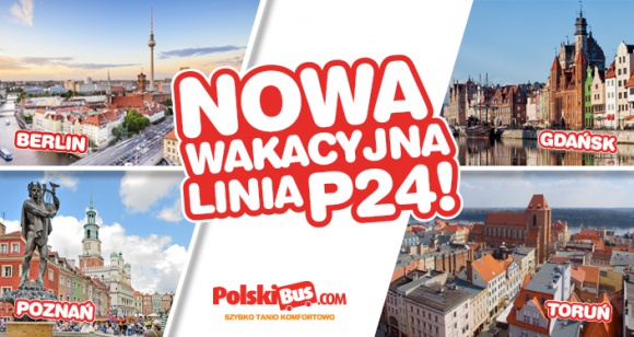 Nowa wakacyjna linia P24 Gdańsk – Toruń – Poznań – Berlin! Limitowana oferta Po